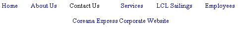 Text Box: Home        About Us        Contact Us	Services        LCL Sailings        EmployeesCoreana Express Corporate Website